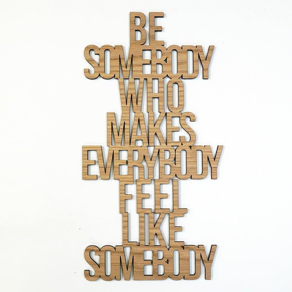 Quote Be somebody who makes everybody feel like somebody Eiken S